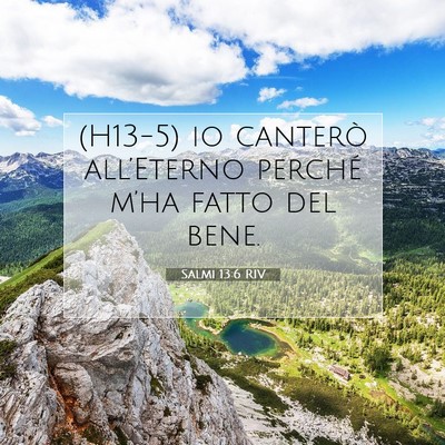 Picture 07 - Salmi 13:6 RIV - (H13-5) io canterò all’Eterno perché m’ha - Bible Verse Picture