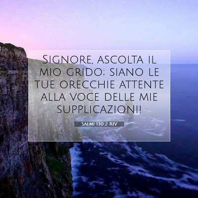 Picture 07 - Salmi 130:2 RIV - Signore, ascolta il mio grido; siano le tue - Bible Verse Picture
