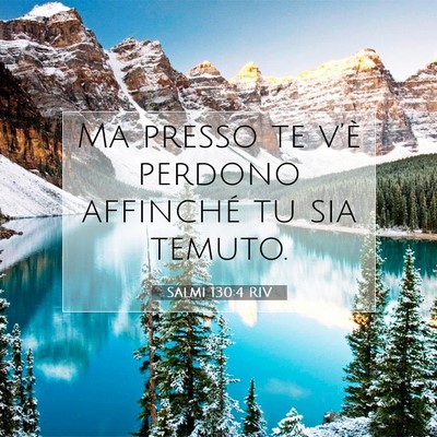 Picture 07 - Salmi 130:4 RIV - Ma presso te v’è perdono affinché tu sia - Bible Verse Picture