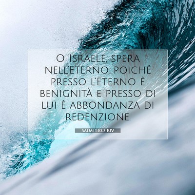Picture 07 - Salmi 130:7 RIV - O Israele, spera nell’Eterno, poiché presso - Bible Verse Picture