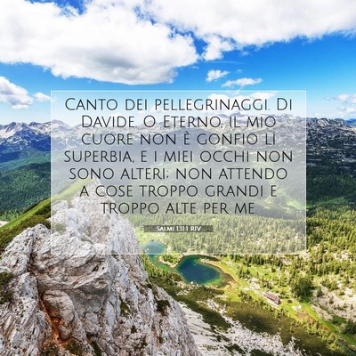 Picture 07 - Salmi 131:1 RIV - Canto dei pellegrinaggi. Di Davide. O Eterno, il - Bible Verse Picture
