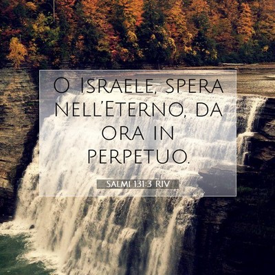 Picture 07 - Salmi 131:3 RIV - O Israele, spera nell’Eterno, da ora in - Bible Verse Picture