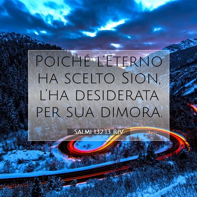 Picture 07 - Salmi 132:13 RIV - Poiché l’Eterno ha scelto Sion, l’ha - Bible Verse Picture