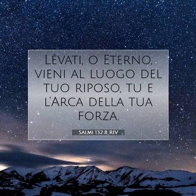 Picture 07 - Salmi 132:8 RIV - Lèvati, o Eterno, vieni al luogo del tuo riposo, - Bible Verse Picture