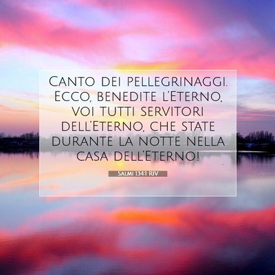 Picture 07 - Salmi 134:1 RIV - Canto dei pellegrinaggi. Ecco, benedite - Bible Verse Picture