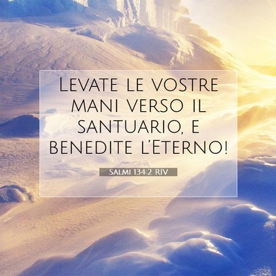 Picture 07 - Salmi 134:2 RIV - Levate le vostre mani verso il santuario, e - Bible Verse Picture