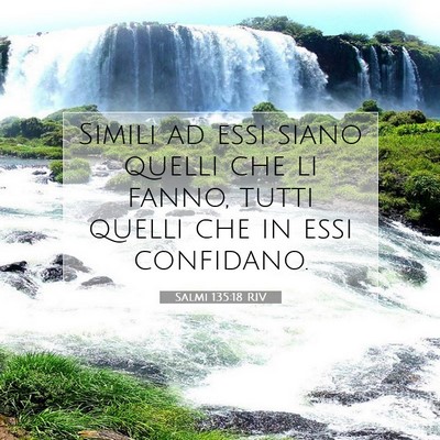Picture 07 - Salmi 135:18 RIV - Simili ad essi siano quelli che li fanno, tutti - Bible Verse Picture