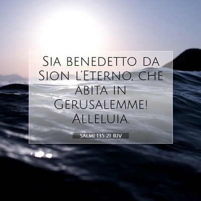 Picture 07 - Salmi 135:21 RIV - Sia benedetto da Sion l’Eterno, che abita in - Bible Verse Picture