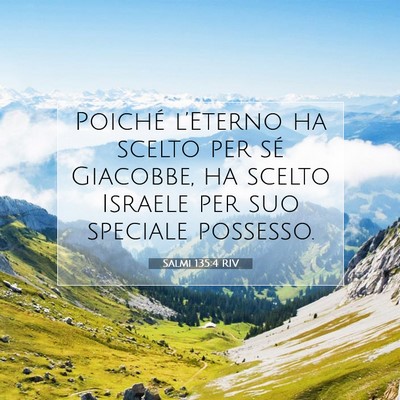 Picture 07 - Salmi 135:4 RIV - Poiché l’Eterno ha scelto per sé Giacobbe, ha - Bible Verse Picture