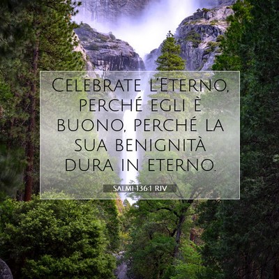 Picture 07 - Salmi 136:1 RIV - Celebrate l’Eterno, perché egli è buono, - Bible Verse Picture