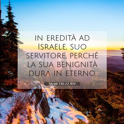 Picture 07 - Salmi 136:22 RIV - in eredità ad Israele, suo servitore, perché la - Bible Verse Picture