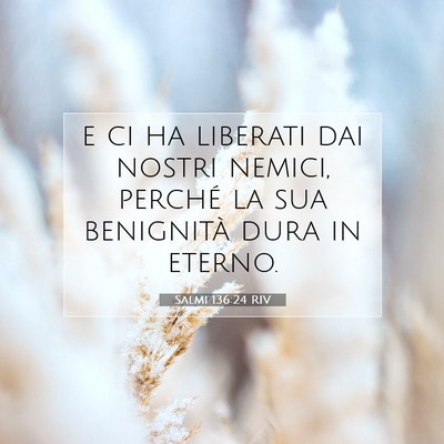 Picture 07 - Salmi 136:24 RIV - e ci ha liberati dai nostri nemici, perché la - Bible Verse Picture