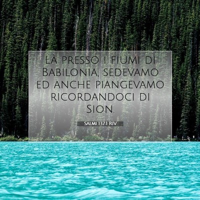 Picture 07 - Salmi 137:1 RIV - Là presso i fiumi di Babilonia, sedevamo ed - Bible Verse Picture