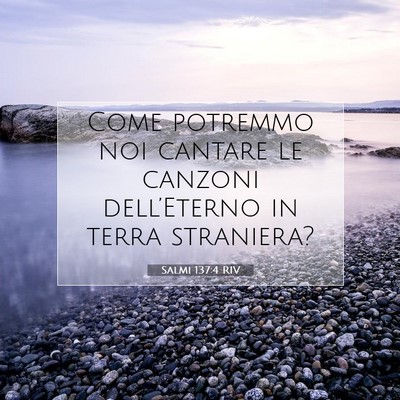 Picture 07 - Salmi 137:4 RIV - Come potremmo noi cantare le canzoni - Bible Verse Picture