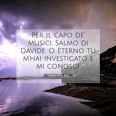 Picture 07 - Salmi 139:1 RIV - Per il capo de’ musici. Salmo di Davide. O - Bible Verse Picture