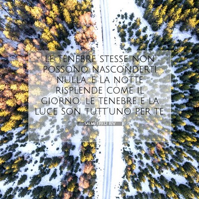 Picture 07 - Salmi 139:12 RIV - le tenebre stesse non possono nasconderti nulla, - Bible Verse Picture