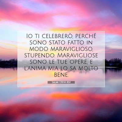 Picture 07 - Salmi 139:14 RIV - Io ti celebrerò, perché sono stato fatto in - Bible Verse Picture