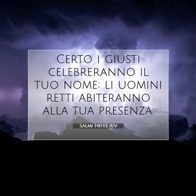 Picture 07 - Salmi 140:13 RIV - Certo i giusti celebreranno il tuo nome; li - Bible Verse Picture
