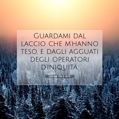 Picture 07 - Salmi 141:9 RIV - Guardami dal laccio che m’hanno teso, e dagli - Bible Verse Picture