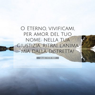 Picture 07 - Salmi 143:11 RIV - O Eterno, vivificami, per amor del tuo nome; - Bible Verse Picture