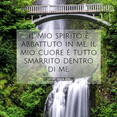 Picture 07 - Salmi 143:4 RIV - Il mio spirito è abbattuto in me, il mio cuore - Bible Verse Picture