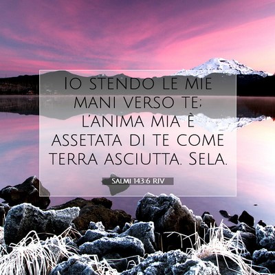 Picture 07 - Salmi 143:6 RIV - Io stendo le mie mani verso te; l’anima mia è - Bible Verse Picture