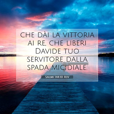 Picture 07 - Salmi 144:10 RIV - che dài la vittoria ai re, che liberi Davide tuo - Bible Verse Picture