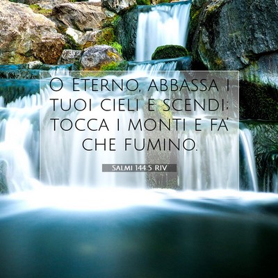 Picture 07 - Salmi 144:5 RIV - O Eterno, abbassa i tuoi cieli e scendi; tocca i - Bible Verse Picture