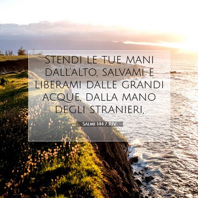 Picture 07 - Salmi 144:7 RIV - Stendi le tue mani dall’alto, salvami e - Bible Verse Picture