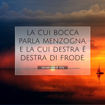 Picture 07 - Salmi 144:8 RIV - la cui bocca parla menzogna, e la cui destra è - Bible Verse Picture