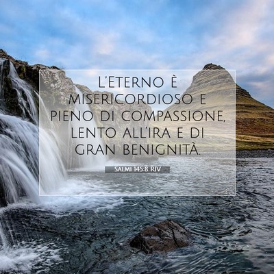 Picture 07 - Salmi 145:8 RIV - L’Eterno è misericordioso e pieno di - Bible Verse Picture