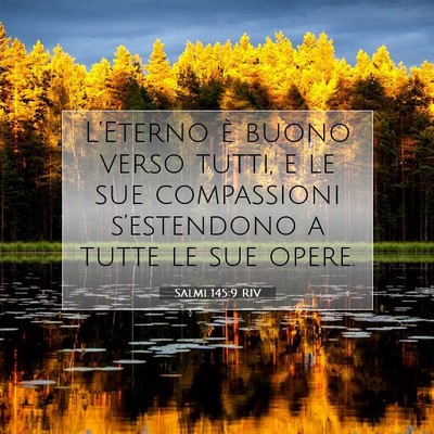 Picture 07 - Salmi 145:9 RIV - L’Eterno è buono verso tutti, e le sue - Bible Verse Picture