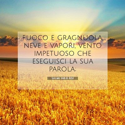Picture 07 - Salmi 148:8 RIV - fuoco e gragnuola, neve e vapori, vento impetuoso - Bible Verse Picture