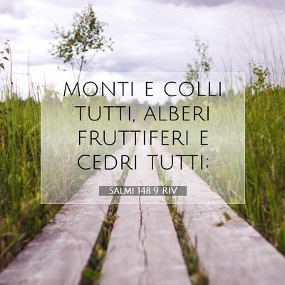 Picture 07 - Salmi 148:9 RIV - monti e colli tutti, alberi fruttiferi e cedri - Bible Verse Picture