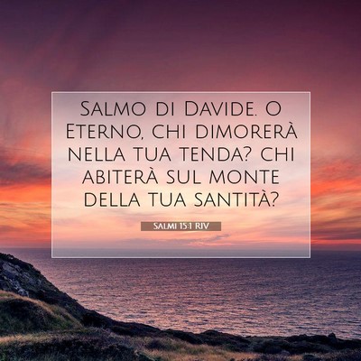 Picture 07 - Salmi 15:1 RIV - Salmo di Davide. O Eterno, chi dimorerà nella - Bible Verse Picture