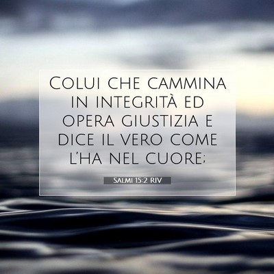 Picture 07 - Salmi 15:2 RIV - Colui che cammina in integrità ed opera - Bible Verse Picture