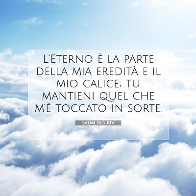 Picture 07 - Salmi 16:5 RIV - L’Eterno è la parte della mia eredità e il - Bible Verse Picture