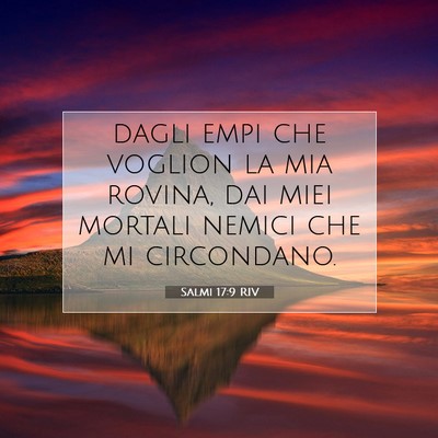 Picture 07 - Salmi 17:9 RIV - dagli empi che voglion la mia rovina, dai miei - Bible Verse Picture