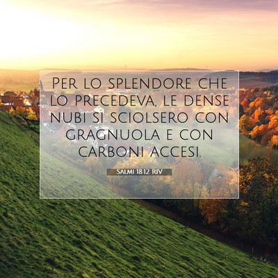 Picture 07 - Salmi 18:12 RIV - Per lo splendore che lo precedeva, le dense nubi - Bible Verse Picture