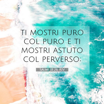 Picture 07 - Salmi 18:26 RIV - ti mostri puro col puro e ti mostri astuto col - Bible Verse Picture