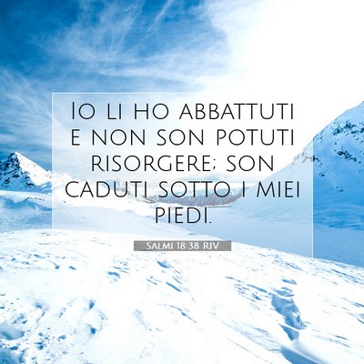 Picture 07 - Salmi 18:38 RIV - Io li ho abbattuti e non son potuti risorgere; - Bible Verse Picture