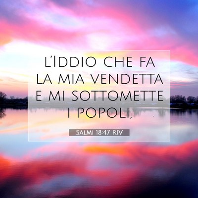 Picture 07 - Salmi 18:47 RIV - l’Iddio che fa la mia vendetta e mi sottomette - Bible Verse Picture