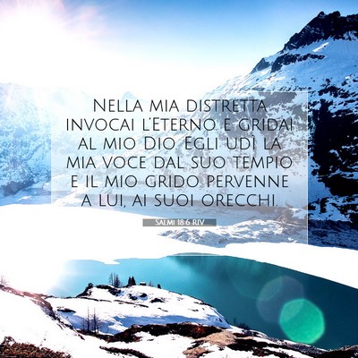 Picture 07 - Salmi 18:6 RIV - Nella mia distretta invocai l’Eterno e gridai - Bible Verse Picture