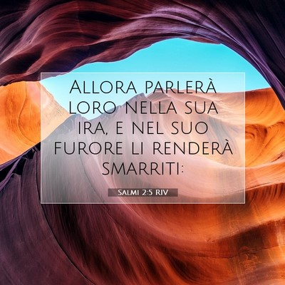 Picture 07 - Salmi 2:5 RIV - Allora parlerà loro nella sua ira, e nel suo - Bible Verse Picture