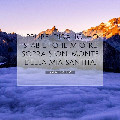 Picture 07 - Salmi 2:6 RIV - Eppure, dirà, io ho stabilito il mio re sopra - Bible Verse Picture