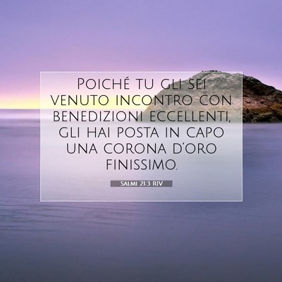 Picture 07 - Salmi 21:3 RIV - Poiché tu gli sei venuto incontro con - Bible Verse Picture
