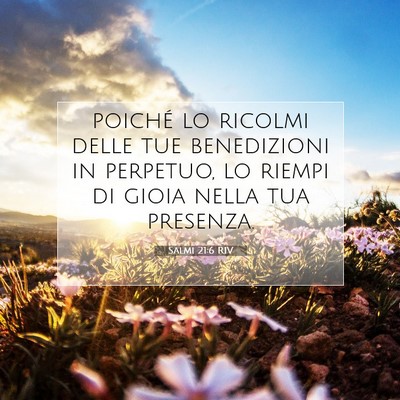 Picture 07 - Salmi 21:6 RIV - poiché lo ricolmi delle tue benedizioni in - Bible Verse Picture