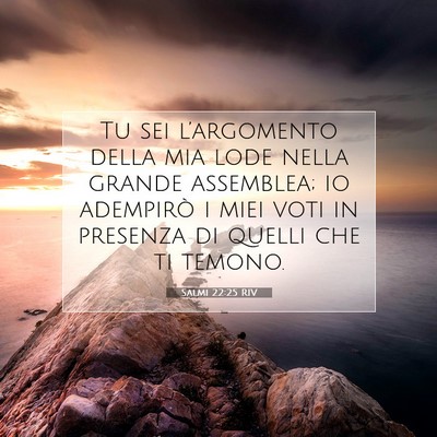 Picture 07 - Salmi 22:25 RIV - Tu sei l’argomento della mia lode nella grande - Bible Verse Picture