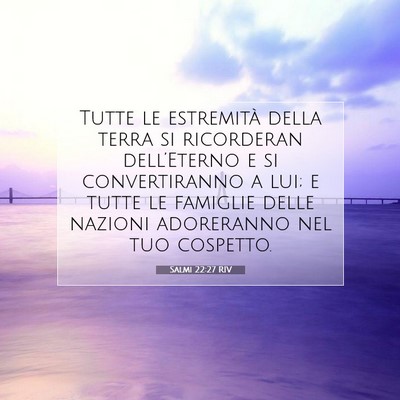 Picture 07 - Salmi 22:27 RIV - Tutte le estremità della terra si ricorderan - Bible Verse Picture
