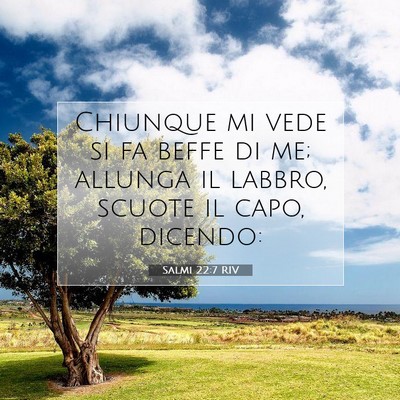 Picture 07 - Salmi 22:7 RIV - Chiunque mi vede si fa beffe di me; allunga il - Bible Verse Picture